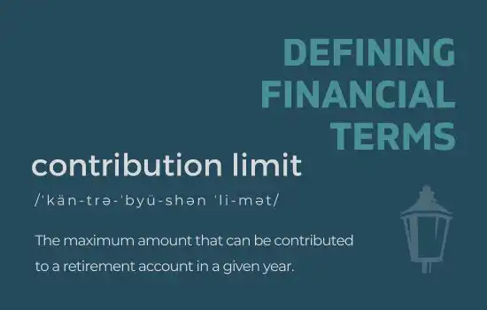 Defining Financial Terms - Contribution Limit