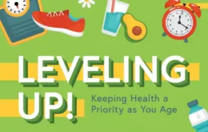 Leveling Up - Keeping Health a Priority as You Age