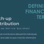 Defining Financial Terms - Catch-up Contribution
