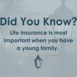Did you know? Life insurance is most important when you have a young family.