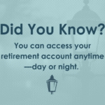 Did you know - You can access your retirement account anytime—day or night
