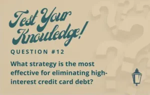 Test Your Knowledge - Question 12 - What strategy is the most effective for eliminating high-interest credit card debt?