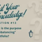 Test Your Knowledge - Question 13 - What is the purpose of "rebalancing" a portfolio?