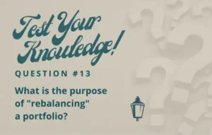 Test Your Knowledge - Question 13 - What is the purpose of "rebalancing" a portfolio?