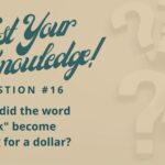 Test Your Knowledge - Question 16 - How did the word "buck" become slang for a dollar?