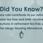 Did you know? Ministers can contribute to our retirement plan tax free and later receive distributions in retirement tax free under the clergy Housing Allowance. 