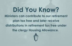Did you know? Ministers can contribute to our retirement plan tax free and later receive distributions in retirement tax free under the clergy Housing Allowance. 