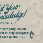 Test Your Knowledge - Question 17 - Which company issued the first widely accepted credit card in the U.S.?