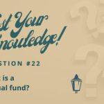 Test Your Knowledge #22 - What is a mutual fund?