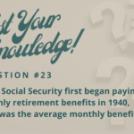 Test Your Knowledge - Question 23 - When Social Security first began paying monthly retirement benefits in 1940, what was the average monthly benefit?